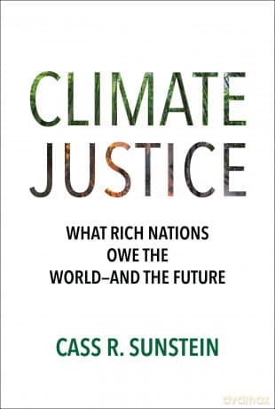 Climate Justice: What Rich Nations Owe the World-and the Future - Cass R. Sunstein
