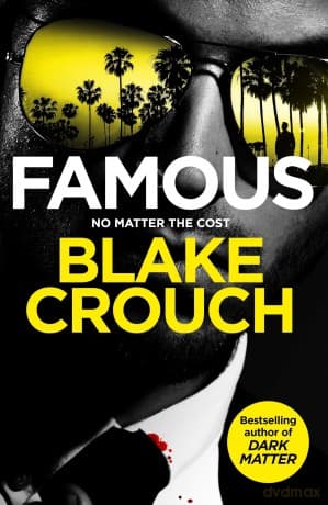 Famous: From The Bestselling Author And Creator Of Number One Apple TV Series Dark Matter - Blake Crouch