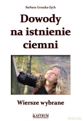 Dowody Na Istnienie Ciemni Wiersze Wybrane - Barbara Gruszka Zych