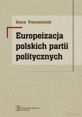 Europeizacja Polskich Partii Politycznych - Anna Pacześniak