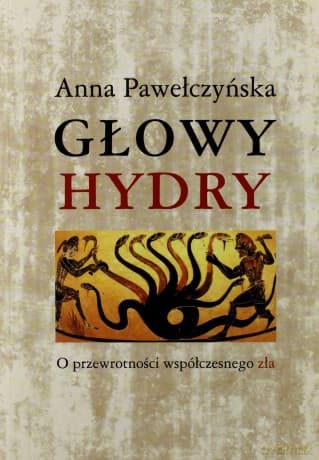 Głowy Hydry O Przewrotności Współczesnego Zła - Anna Pawełczyńska