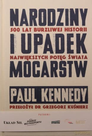 Narodziny i upadek mocarstw. 500 lat burzliwej historii największych potęg świata - Paul Kennedy