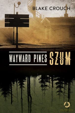 Wayward Pines Szum - Blake Crouch