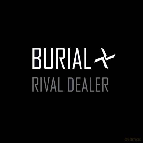 Burial: Rival Dealer