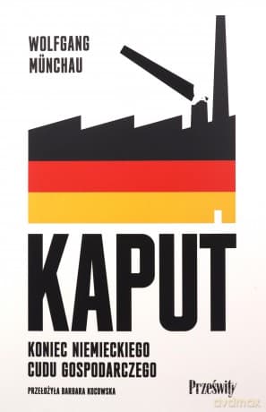Kaput. Koniec niemieckiego cudu gospodarczego - Wolfgang Münchau