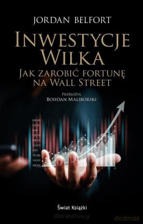 Inwestycje Wilka. Jak zarobić fortunę na Wall... - Jordan Belfort