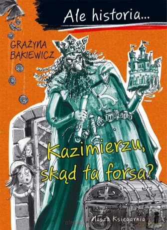 Ale historia... 2 Kazimierzu, skąd ta forsa? - Grażyna Bąkiewicz, Artur Nowicki