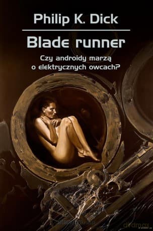 Blade runner. Czy androidy marzą o elektrycznych.. - Philip K. Dick