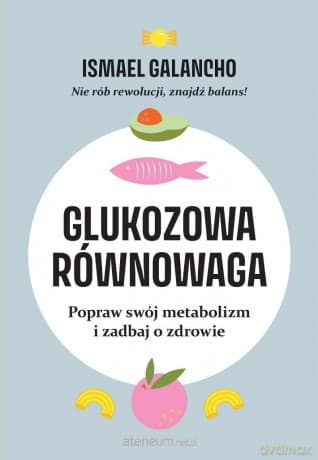 Glukozowa równowaga. Popraw swój metabolizm i zadbaj o zdrowie - Ismael Galancho