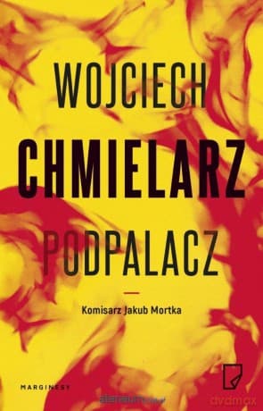 Jakub Mortka (Tom 1) Podpalacz - Wojciech Chmielarz