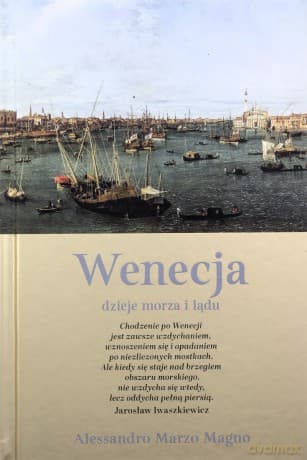 Wenecja. Dzieje morza i lądu - Alessandro Marzo Magno