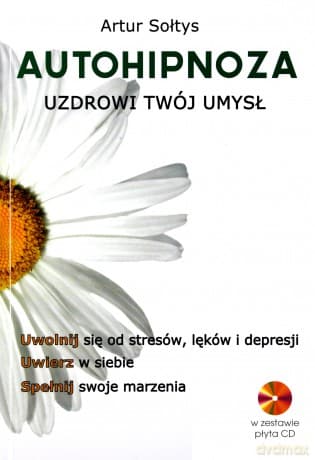 Autohipnoza uzdrowi twój umysł - Artur Sołtys