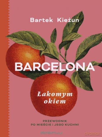 Barcelona. Łakomym okiem. Przewodnik po mieście - Bartek Kieżun