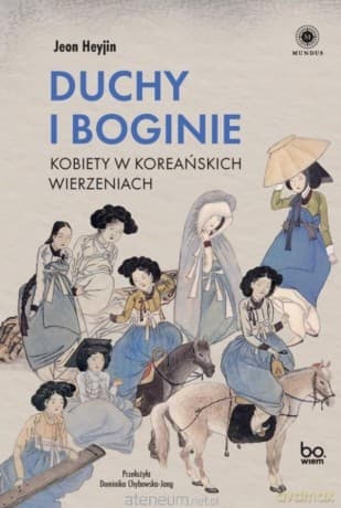 Duchy i boginie. Kobiety w koreańskich wierzeniach - Heyjin Jeon