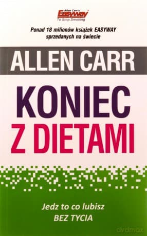 Koniec z dietami. Jedz to co lubisz bez tycia - Allen Carr