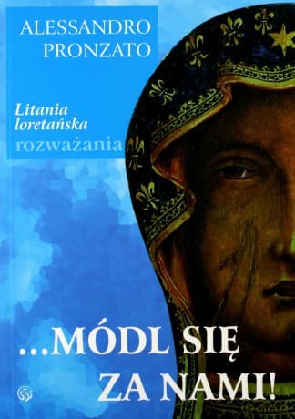 ...Módl się za nami! Litania loretańska - rozważania - Alessandro Pronzato