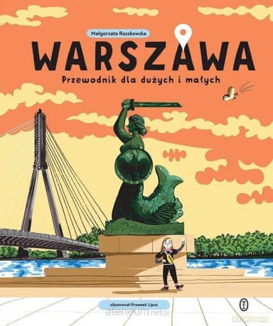 Warszawa. Przewodnik dla dużych i małych - Małgorzata Ruszkowska, Przemek Liput