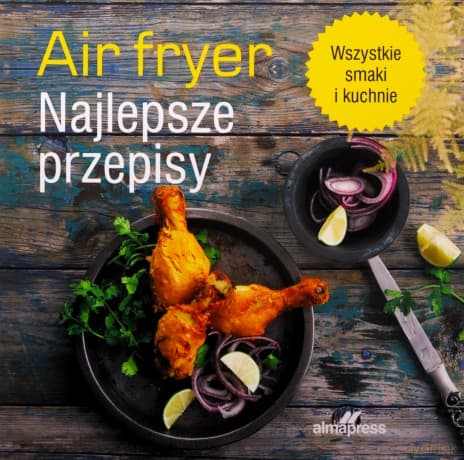 Air fryer. Najlepsze przepisy