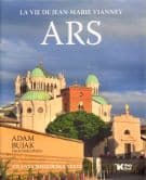 Ars. La vie de Jean-Marie Vianney - Adam Bujak, Jolanta Sosnowska