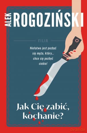 Jak Cię zabić kochanie - Alek Rogoziński