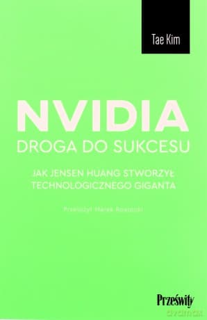Nvidia - droga do sukcesu. Jak Jensen Huang stworzył technologicznego giganta - Tae Kim