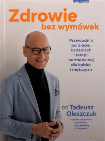 Zdrowie bez wymówek. Przewodnik po diecie, badaniach i terapii hormonalnej dla kobiet i mężczyzn - Tadeusz Oleszczuk