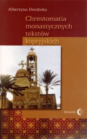Chrestomatia monastycznych tekstów koptyjskich - Albertyna Dembska