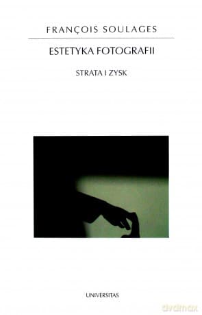 Estetyka fotografii. Strata i zysk - Francois Soulages