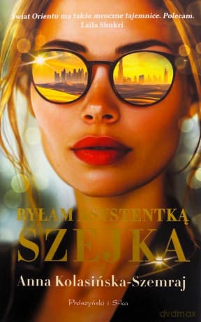 Byłam asystentką szejka - Anna Kolasińska-Szemraj