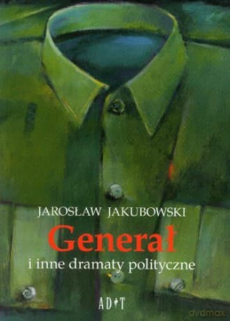 Generał i inne dramaty polityczne - Jarosław Jakubowski