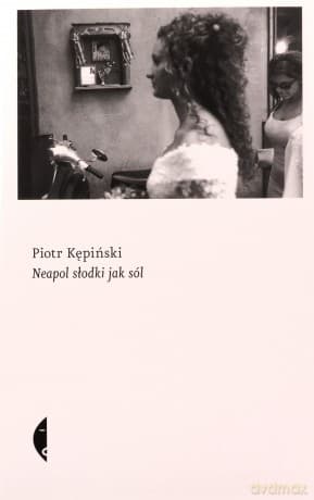 Neapol słodki jak sól - Piotr Kępiński