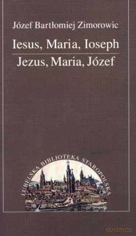 Iesus, Maria, Ioseph. Jezus, Maria, Józef - Józef Bartłomiej Zimorowic