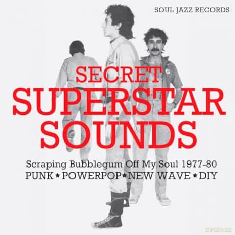 Soul Jazz Records Presents: Secret Superstar Sounds - Scraping Bubblegum Off My Soul 1977-80: Punk - Powerpop - New Wave - Diy