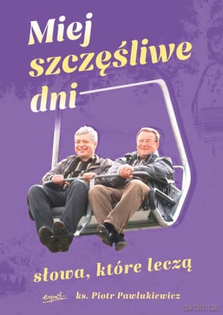 Miej szczęśliwe dni. Słowa, które leczą - Piotr Pawlukiewicz