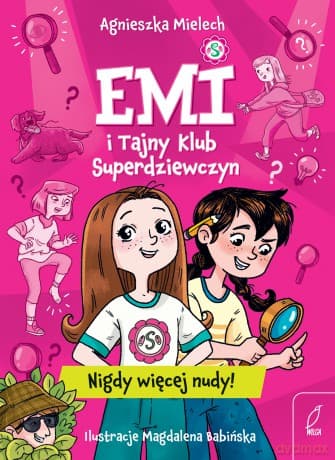 Nigdy więcej nudy. Emi i Tajny Klub Superdziewczyn - Agnieszka Mielech