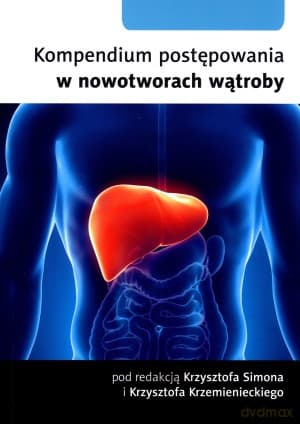 Kompendium postępowania w nowotworach wątroby - Krzysztof Simon (red.), Krzysztof Krzemieniecki (red.)