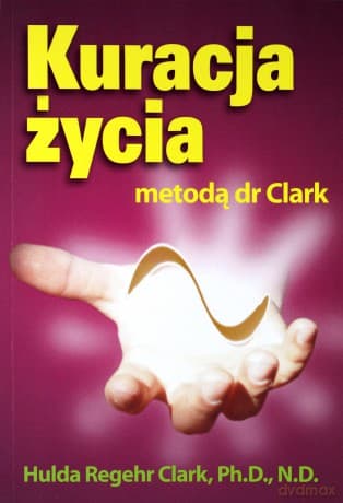 Kuracja życia metodą dr Clark - Hulda Clark