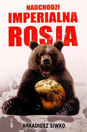 Nadchodzi imperialna Rosja - Arkadiusz Siwko