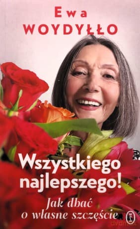 Wszystkiego najlepszego! Jak dbać o własne szczęście - Ewa Woydyłło
