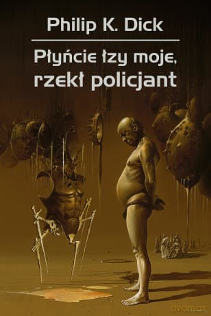 Płyńcie łzy moje, rzekł policjant - Philip K. Dick