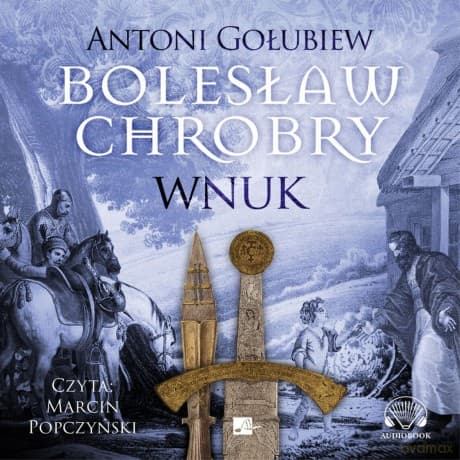 Wnuk. Bolesław Chrobry - Antoni Gołubiew