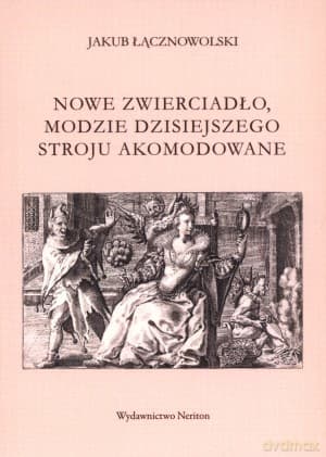 Nowe zwierciadło, modzie dzisiejszego stroju akomodowane - Jakub Łącznowolski