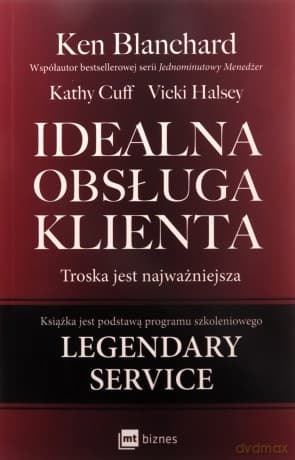 Idealna obsługa klienta. Troska jest najważniejsza - Ken Blanchard, Kathy Cuff, Vicki Halsey