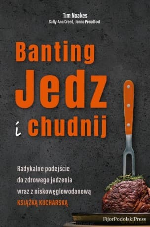 Banting. Jedz i chudnij - Tim Noakes, Sally-Ann Creed, Jonno Proudfooot