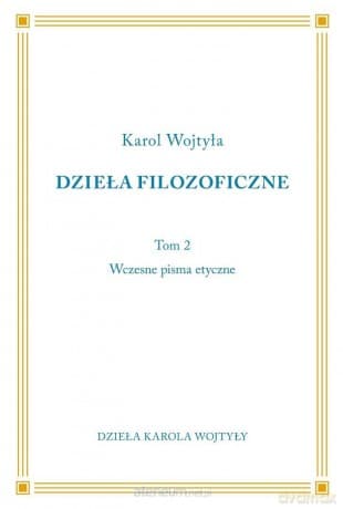 Dzieła Filozoficzne (Tom 2) Wczesne pisma etyczne - Karol Wojtyła