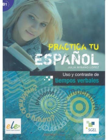 Practica tu espanol. Uso y contraste de... B1