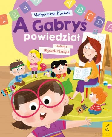A Gabryś powiedział. A dzisiaj w przedszkolu - Małgorzata Korbiel