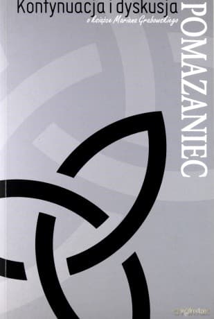 Pomazaniec. Kontynuacja i dyskusja o książce Mariana Grabowskiego