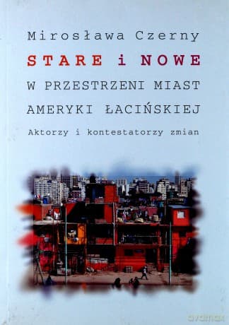 Stare i nowe w przestrzeni miast Ameryki Łacińskiej - Mirosława Czerny