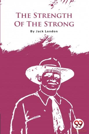 The Strength of the Strong - Jack London